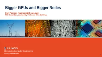 Bigger GPUs and Bigger Nodes  Carl Pearson (pearson@illinois.edu)  PhD Candidate, advised by