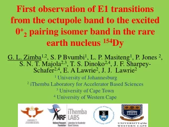 earth nucleus 154 Dy G. L. Zimba 1,2 , S. P Bvumbi 1 , L. P. Masiteng 1 , P. Jones 2 , S. N. T.