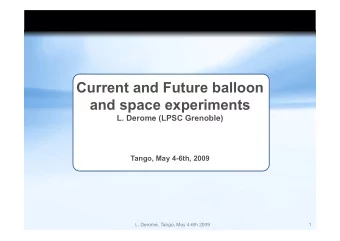 Current and Future balloon  and space experiments  L. Derome (LPSC Grenoble)  Tango, May 4-6th,