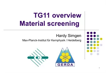 TG11 overview  Material screening  Hardy Simgen  Max-Planck-Institut fr Kernphysik / Heidelberg