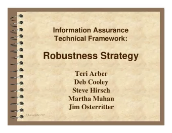 Robustness Strategy  Teri Arber  Deb Cooley  Steve Hirsch  Martha Mahan  Jim Osterritter  8