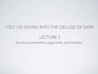 CSCI 135: DIVING INTO THE DELUGE OF DATA  LECTURE 5  functions, parameters, arguments, and modules