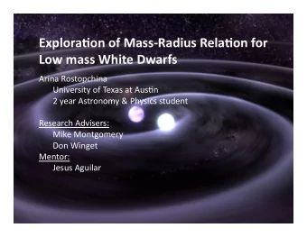 Explora(on  of  Mass-Radius  Rela(on  for   Low  mass  White  Dwarfs