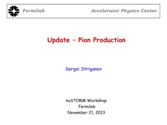 Fermilab  Accelerator Physics Center  Update   Pion Production  Sergei Striganov  nuSTORM