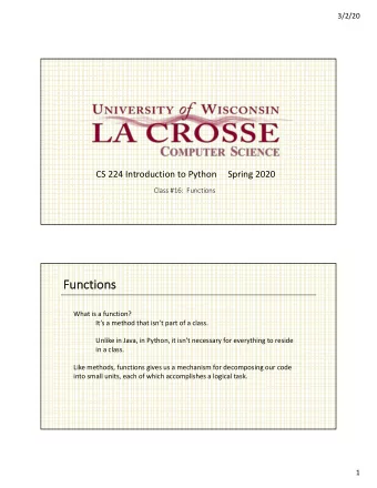 Func  Functio  tions  ns  What is a function?  Its a method that isnt part of a class.