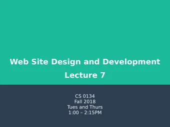 Web Site Design and Development  Lecture 7  CS 0134  Fall 2018  T  ues and Thurs  1:00  2:15PM
