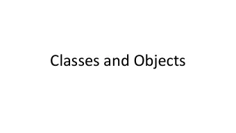 Classes and Objects  Object Oriented Programming Represent self-contained things using