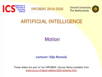 ARTIFICIAL INTELLIGENCE  Motion  Lecturer: Silja Renooij These slides are part of the INFOB2KI