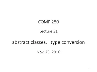 abstract classes,   type conversion  Nov. 23, 2016  1  RECALL:   interfaces  interface Shape  float