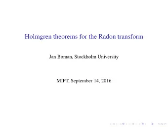 Holmgren theorems for the Radon transform  Jan Boman, Stockholm University  MIPT, September 14,