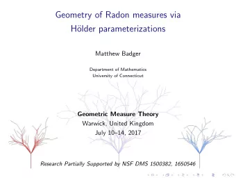 Geometry of Radon measures via  H  older parameterizations  Matthew Badger  Department of