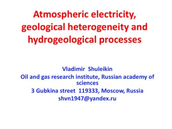 Atmospheric electricity,  geological heterogeneity and hydrogeological processes  Vladimir