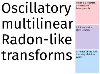 Oscillatory  1  Philip T. Gressman,  University of  Pennsylvania  multilinear  Joint work with