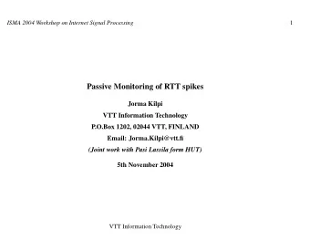 Passive Monitoring of RTT spikes  Jorma Kilpi  VTT Information Technology  P.O.Box 1202, 02044 VTT,
