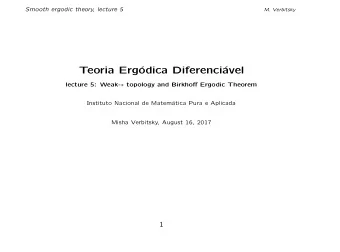 Teoria Erg  odica Diferenci  avel lecture 5: Weak-  topology and Birkhoff Ergodic Theorem