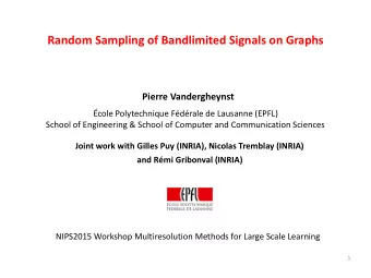 Random Sampling of Bandlimited Signals on Graphs  Pierre Vandergheynst  cole Polytechnique