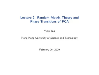 Lecture 2. Random Matrix Theory and  Phase Transitions of PCA  Yuan Yao  Hong Kong University of