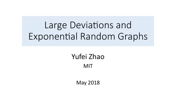 large devia ons and exponen al random graphs