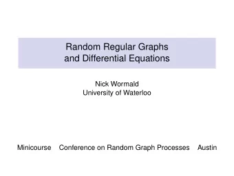 Random Regular Graphs  and Differential Equations  Nick Wormald  University of Waterloo  Minicourse