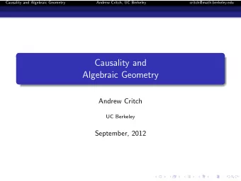 Causality and  Algebraic Geometry  Andrew Critch  UC Berkeley  September, 2012  Causality and