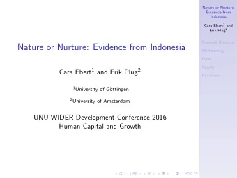 Nature or Nurture: Evidence from Indonesia  Methodology  Data  Results Cara Ebert 1 and Erik Plug 2