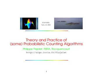 Theory and Practice of  (some) Probabilistic Counting Algorithms  Philippe Flajolet, INRIA,