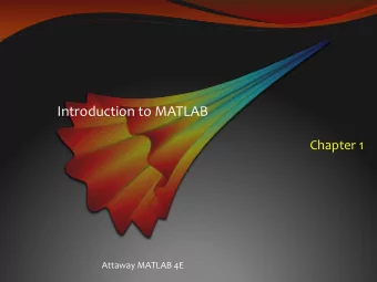 Introduction to MATLAB  Chapter 1  Attaway MATLAB 4E  Introduction to MATLAB  Very powerful