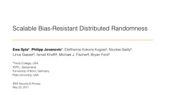 Scalable Bias-Resistant Distributed Randomness Ewa Syta* , Philipp Jovanovic  , Eleftherios