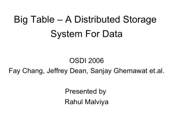 Big Table  A Distributed Storage  System For Data  OSDI 2006  Fay Chang, Jeffrey Dean, Sanjay