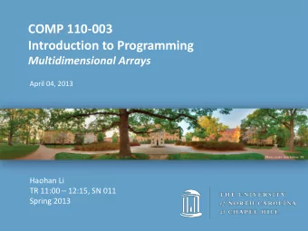 COMP 110-003  Introduction to Programming  Multidimensional Arrays  April 04, 2013  Haohan Li  TR
