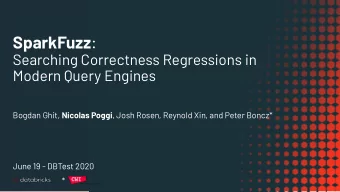 SparkFuzz :  Searching Correctness Regressions in  Modern Query Engines Bogdan Ghit, Nicolas Poggi