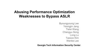 Abusing Performance Optimization  Weaknesses to Bypass ASLR  Byoungyoung Lee  Yeongjin Jang  Tielei