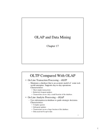 OLAP and Data Mining  Chapter 17  OLTP Compared With OLAP  On Line Transaction Processing
