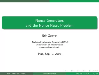 Nonce Generators  and the Nonce Reset Problem  Erik Zenner  Technical University Denmark (DTU)