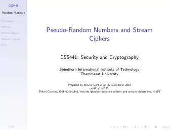 Pseudo-Random Numbers and Stream  PRNG+Block  Ciphers  Stream Ciphers  RC4  CSS441: Security and