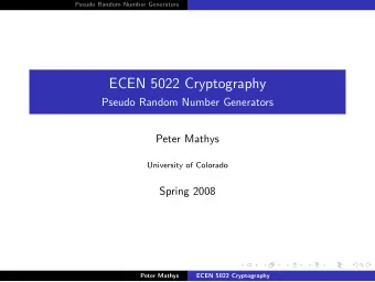 ECEN 5022 Cryptography  Pseudo Random Number Generators  Peter Mathys  University of Colorado