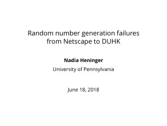 Random number generation failures  from Netscape to DUHK  Nadia Heninger  University of