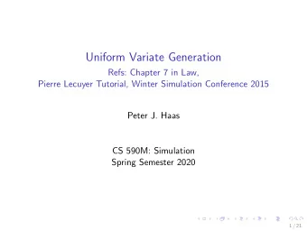 Uniform Variate Generation  Refs: Chapter 7 in Law,  Pierre Lecuyer Tutorial, Winter Simulation