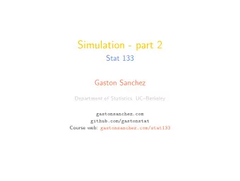 Simulation - part 2  Stat 133  Gaston Sanchez  Department of Statistics, UCBerkeley