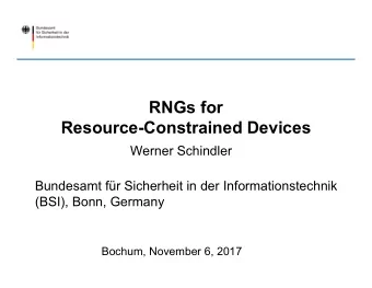 RNGs for  Resource-Constrained Devices  Werner Schindler  Bundesamt fr Sicherheit in der