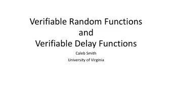 Verifiable Random Functions  and   Verifiable Delay Functions  Caleb Smith  University of