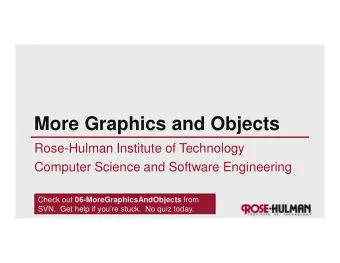 More Graphics and Objects  Rose-Hulman Institute of Technology  Computer Science and Software
