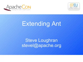 Extending Ant  Steve Loughran  stevel@apache.org  About the speaker  Research on deployment at HP