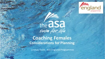 Coaching Females  Considerations for Planning  Lindsay Dunn, ASA England Programmes  Coaching