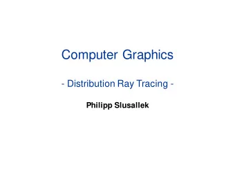 Computer Graphics  - Distribution Ray Tracing -  Philipp Slusallek  Overview  Other Optical