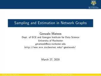 Sampling and Estimation in Network Graphs  Gonzalo Mateos  Dept. of ECE and Goergen Institute for