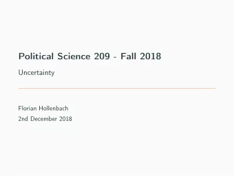 Political Science 209 - Fall 2018  Uncertainty  Florian Hollenbach  2nd December 2018  Statistical