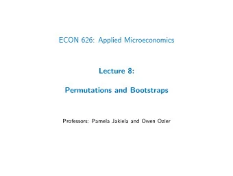 ECON 626: Applied Microeconomics  Lecture 8:  Permutations and Bootstraps  Professors: Pamela