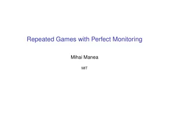 Repeated Games with Perfect Monitoring Mihai Manea  MIT  Repeated Games  normal-form stage game