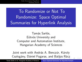 To Randomize or Not To  Randomize: Space Optimal  Summaries for Hyperlink Analysis  Tam  as